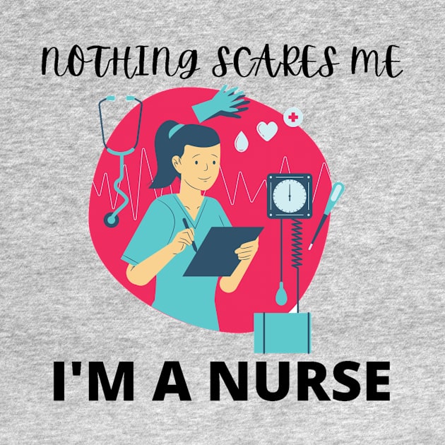 Nothing scares me I'm a nurse by Jo3Designs